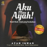 Aku Mau Ayah! Kisah-Kisah Anak yang Terabaikan