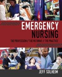 Emergency nursing : the profession, the pathway, the practice